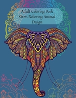 Adult Coloring Book Stress Relieving Animal Design: An Adult Coloring Book with Lions, Elephants, Horses, Dogs, Cats, and More! 0196057183 Book Cover