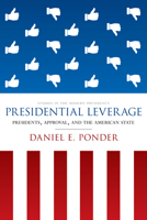 Presidential Leverage: Presidents, Approval, and the American State 1503602834 Book Cover