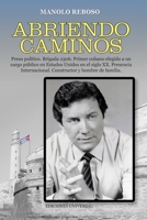 ABRIENDO CAMINOS, Memorias de un cubano exiliado: Preso político. Brigada 2506. Primer cubano elegido a un cargo público en el Estados Unidos en el siglo XX. Presencia internacional. Constructor y hom 1593883366 Book Cover