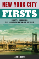 New York City Firsts: Leading the Nation and the World 1493063030 Book Cover