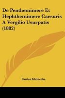 De Penthemimere Et Hephthemimere Caesuris A Vergilio Usurpatis (1882) 1160407487 Book Cover