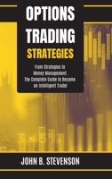 Options Trading Strategies: From Strategies to Money Management. The Complete Guide to Become an Intelligent Trader 1803253908 Book Cover