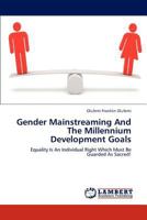 Gender Mainstreaming And The Millennium Development Goals: Equality Is An Individual Right Which Must Be Guarded As Sacred! 3846582107 Book Cover