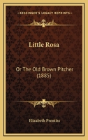 Little Rosa: Or the Old Brown Pitcher 143702775X Book Cover
