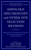 Shpol'Skii Spectroscopy and Other Site Selection Methods: Applications in Environmental Analysis, Bioanalytical Chemistry and Chemical Physics 0471245089 Book Cover