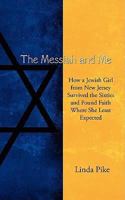 The Messiah and Me: How a Jewish Girl from New Jersey Survived the Sixties and Found Faith Where She Least Expected 1434363376 Book Cover