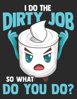 I Do the Dirty Job So WhatDo you Do?: Planner Weekly and Monthly for 2020 Calendar Business Planners Organizer For To do list 8,5“ x 11“ with Toilet Paper Fun Funny Humor Joke Quotes Saying 1700331450 Book Cover