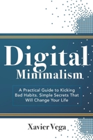 Digital Minimalism: A Practical Guide to Kicking Bad Habits. Simple Secrets That Will Change Your Life B08SCVMNQ5 Book Cover