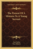 The Present of a Mistress to a Young Servant 0469111283 Book Cover