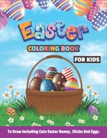 Easter Coloring Book For kids to draw including cute bunny, chicks and eggs: Fun Color books Basket Stuff Best gift idea for any ages like preschooler ... xmas birthday motivating inspirational B08WZLZ45K Book Cover