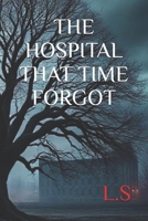 THE HOSPITAL THAT TIME FORGOT B0GQNDL4RC Book Cover