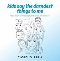 Kids Say The Darndest Things to Me - Book One B0F9PGLT2Y Book Cover