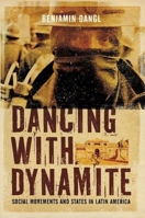 Dancing with Dynamite: Social Movements and States in Latin America 1849350159 Book Cover