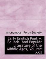 Early English Poetry, Ballads, and Popular Literature of the Middle Ages, Volume XXII 0530506815 Book Cover