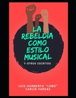 La rebeldía como estilo musical: y otros escritos B0CV7Y33VD Book Cover