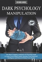 Dark Psychology Manipulation: (4 Books in 1): The Most Complete, Exhaustive & Powerful Guide to Learn Covert Mind Control, Increase Your Emotional Intelligence and Detect & Defeat Toxic People B08P4CB4FZ Book Cover