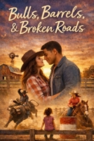 Bulls, Barrels, and Broken Roads B0GSFCCLHP Book Cover