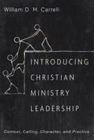 Introducing Christian Ministry Leadership: Context, Calling, Character, and Practice 1666732850 Book Cover