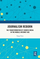 Journalism Reborn: The Transformation of Chinese Media in the Mobile Internet Age 1032913630 Book Cover