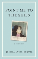 Point Me to the Skies: A Memoir 0578616688 Book Cover