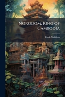 Norodom, King of Cambodia 1023823268 Book Cover