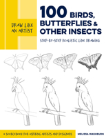Draw Like an Artist: 100 Birds, Butterflies, and Other Insects: Step-by-Step Realistic Line Drawing - A Sourcebook for Aspiring Artists and Designers 163159947X Book Cover