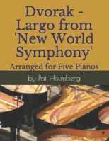 Dvorak - Largo from 'New World Symphony': Arranged for Five Pianos (5 Piano Arrangements) B08BDTX57T Book Cover