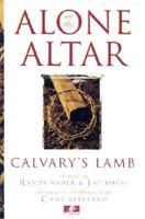 Alone on the Altar: Calvary's Lamb 1573200492 Book Cover