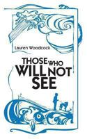 Those Who Will Not See 1481181351 Book Cover