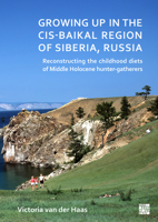 Growing Up in the Cis-Baikal Region of Siberia, Russia: Reconstructing Childhood Diet of Middle Holocene Hunter-Gatherers 180327493X Book Cover