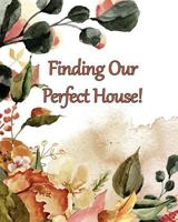 Finding Our Perfect House: Deciding with All the Information! 1095796461 Book Cover