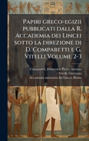 Papiri greco-egizii pubblicati dalla R. Accademia dei Lincei sotto la direzione di D. Comparetti e G. Vitelli Volume 2-3 1024406040 Book Cover
