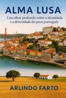 ALMA LUSA (Português): Um olhar profundo sobre a identidade e a diversidade do povo português (Portuguese Edition) B0FNWVJJK9 Book Cover