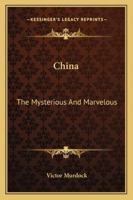 China: The Mysterious And Marvelous 1163238783 Book Cover