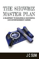 The Showbiz Master Plan: A Blueprint to Building a Successful Live Entertainment Career 1523811226 Book Cover