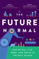 The Future Normal: How We Will Live, Work and Thrive in the Next Decade 1646870654 Book Cover