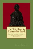 It's Not Hard to Learn the Bard: A Guide to Introducing Shakespeare to Teenagers 069272852X Book Cover