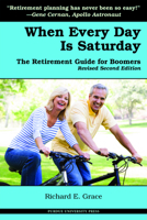 When Every Day is Saturday: The Retirement Guide for Boomers (2nd ed.) 1557535027 Book Cover