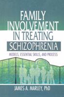 Family Involvement in Treating Schizophrenia: Models, Essential Skills, and Process 1138002410 Book Cover