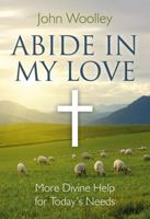 Abide in My Love: More Divine Help for Today's Needs 1846942764 Book Cover