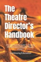 The Theatre Director’s Handbook: A Comprehensive Guide for Aspiring Directors and Community Theater Leaders B0DSLC9XXQ Book Cover