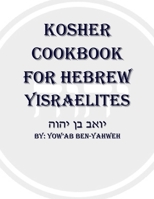 Kosher Cookbook for Hebrew Yisraelites 1105586499 Book Cover