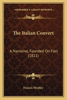 The Italian Convert: A Narrative, Founded On Fact 1104494779 Book Cover
