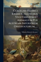 Guilielmi Henrici Kramer... Elenchus Vegetabilium Et Animalium Per Austriam Inferiorem Observatorum...... 1024615049 Book Cover