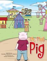 Oh, That Pig 1499041454 Book Cover