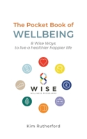 The Pocketbook of Wellbeing: 8 Wise Ways to Live a Healthier Happier Life 1914447409 Book Cover