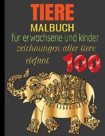 TIERE MALBUCH: 100 ZEICHNUNGEN ALLER TIERE FÜR ERWACHSENE UND KINDER ELEFANT (German Edition) B087SCJYQ4 Book Cover