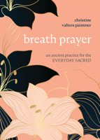 Breath Prayer: An Ancient Practice for the Everyday Sacred 150647067X Book Cover