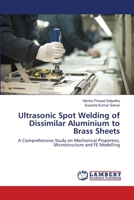 Ultrasonic Spot Welding of Dissimilar Aluminium to Brass Sheets 6139827434 Book Cover