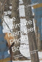 The Ultimate Reindeer Photo Book: Looking through the eyes of these second biggest species of deer 1674558384 Book Cover